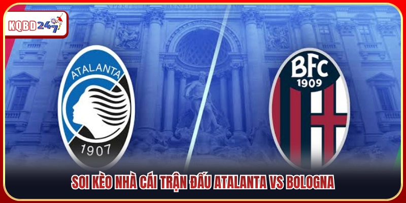 Nhận định kèo nhà cái trận Atalanta gặp Bologna