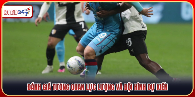 Cân đo tương quan sức mạnh và sơ đồ xuất phát dự kiến